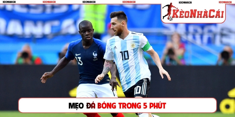 mẹo đá bóng trong 5 phút