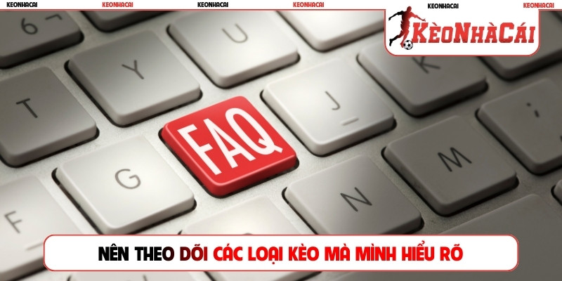 Nên theo dõi các loại kèo mà mình hiểu rõ