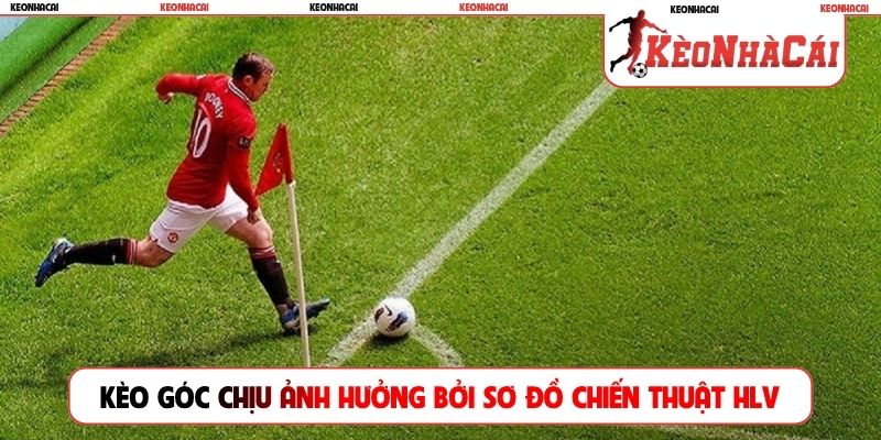 Kèo góc chịu ảnh hưởng bởi sơ đồ chiến thuật HLV