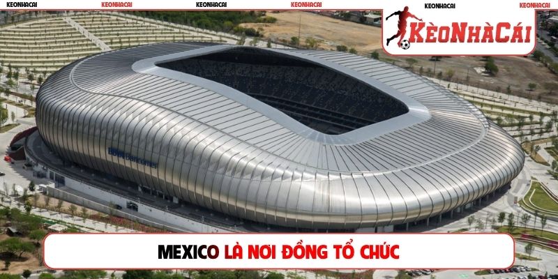 Mexico là nơi đồng tổ chức