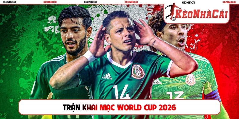 Trận khai mạc World Cup 2026