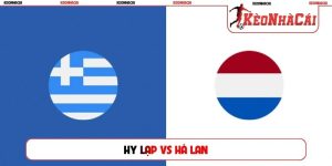 Soi Kèo Hy Lạp Vs Hà Lan, 01h45 02/10, UEFA Nations League