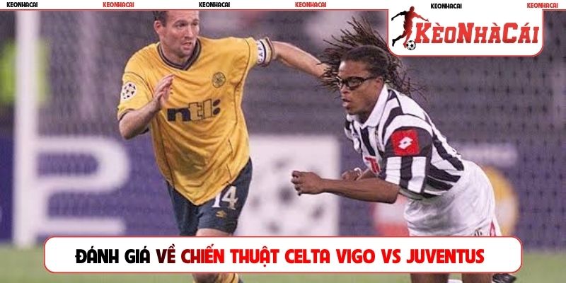 Đánh giá về chiến thuật Celta Vigo vs Juventus