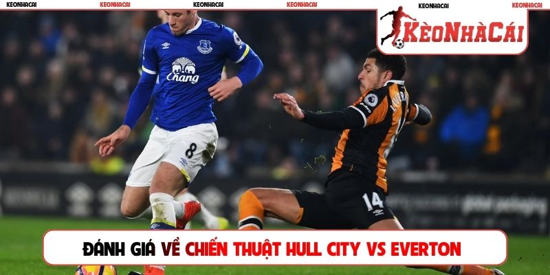 Đánh giá về chiến thuật Hull City vs Everton
