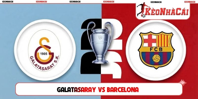 Soi Kèo Galatasaray Vs Barcelona 02H00, 14/10, Cúp C1