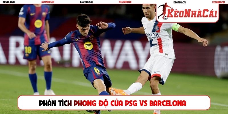 Phân tích phong độ của PSG vs Barcelona
