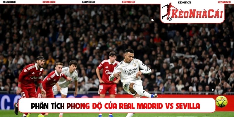 Phân tích phong độ của Real Madrid vs Sevilla