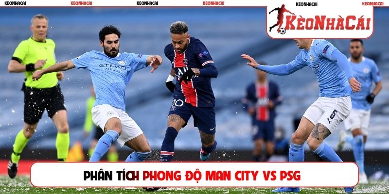 Phân tích phong độ Man City vs PSG